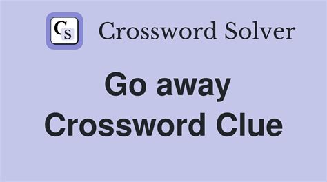 go away crossword clue|GO AWAY! crossword clue